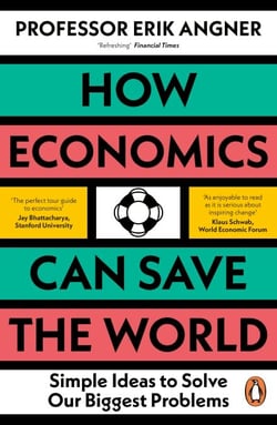 How Economics Can Save the World - Simple Ideas to Solve Our Biggest Problems