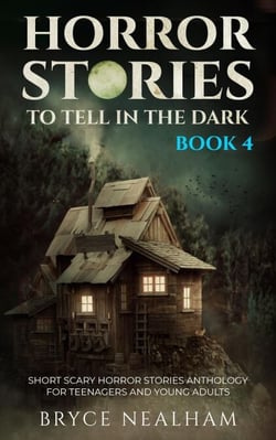 Horror Stories To Tell In The Dark - Book 4: Short Scary Horror Stories Anthology For Teenagers And Young Adults - Tales Of Terror, #4