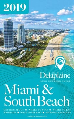 Miami &amp; South Beach - The Delaplaine 2019 Long Weekend Guide - Long Weekend Guides