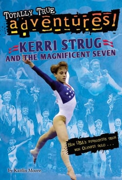 Kerri Strug and the Magnificent Seven (Totally True Adventures) - How USA's Gymnastics Team Won Olympic Gold