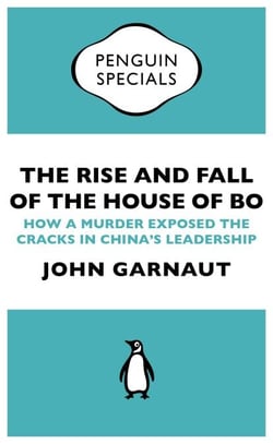 The Rise and Fall of the House of Bo - How A Murder Exposed The Cracks In China’s Leadership
