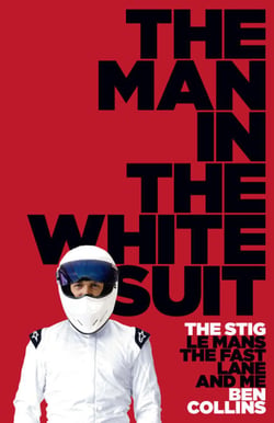 The Man in the White Suit - The Stig, Le Mans, The Fast Lane and Me