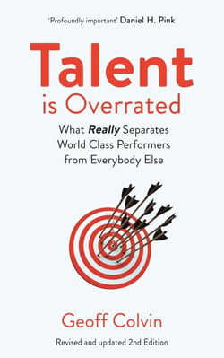 Talent is Overrated 2nd Edition - What Really Separates World-Class Performers from Everybody Else