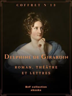 Coffret Delphine de Girardin - Roman, théâtre et lettres