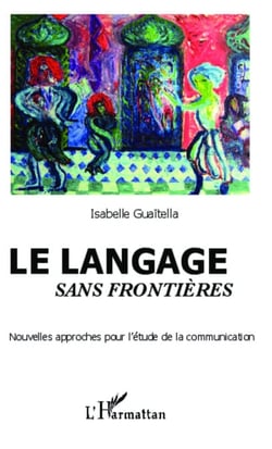 Le langage sans frontières - Nouvelles approches pour l'étude de la communication