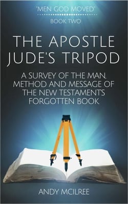The Apostle Jude's Tripod: A Survey of the Man, Method and Message of the New Testament's Forgotten Book - Men God Moved, #2