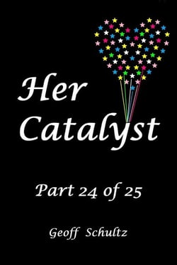Her Catalyst – Part 24 of 25