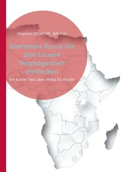 Abenteuer durch die Zeit-Unsere Vergangenheit entdecken - Ein kurzer Text über Afrika für Kinder