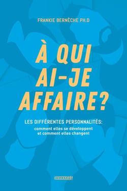 À qui ai-je affaire? - LES DIFFÉRENTES PERSONNALITÉS : Comment elles se développent et comment elles changent?