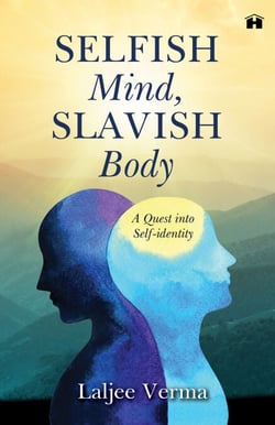 Selfish Mind, Slavish Body - A Quest Into Self-Identity