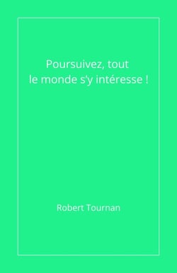 Poursuivez, tout le monde s’y intéresse !