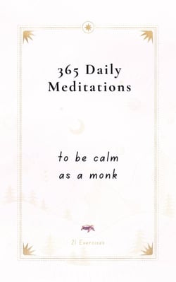365 Daily Meditations To Be Calm As A Monk: One Page Per Day - A Book With Daily Quotes
