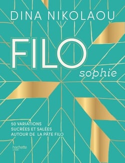 FILOsophie - 50 variations sucrées et salées autour de la pâte filo