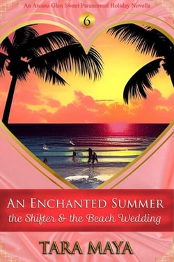 An Enchanted Summer - The Shifter &amp; the Beach Wedding - Arcana Glen Holiday Novella Series, #6