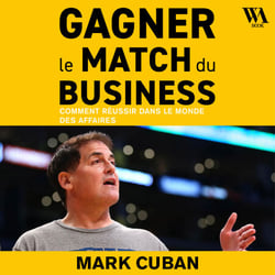 Gagner le match du business - Comment réussir dans le monde des affaires