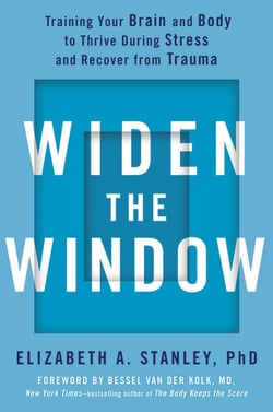 Widen the Window - Training Your Brain and Body to Thrive During Stress and Recover from Trauma