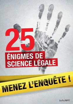 25 enquêtes de médecine légale à résoudre : énigmes et faits divers