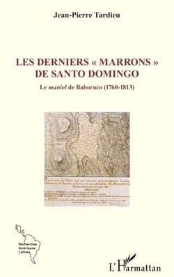 Les derniers « marrons » de Santo Domingo - Le maniel de Bahoruco (1760-1813)