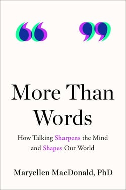 More Than Words - How Talking Sharpens the Mind and Shapes Our World