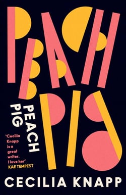 Peach Pig - The debut collection from the Young People’s Laureate for London, Forward Prize-shortlisted author