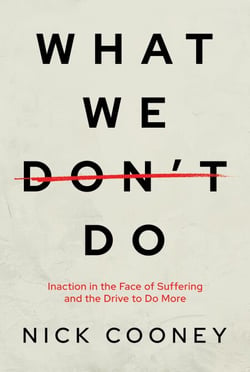What We Don’t Do: Inaction in the Face of Suffering and the Drive to Do More
