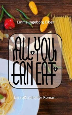 All you can eat - Der süß, scharfe Roman