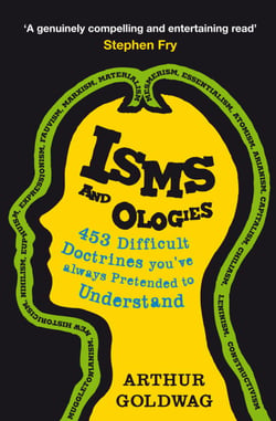 Isms and Ologies - 453 Difficult Doctrines You've Always Pretended to Understand