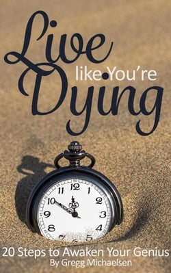 Live Like You're Dying: 20 Steps to Finding Happiness by Awakening Your Genius - Pursuit of Happiness and Unlimited Success, #1
