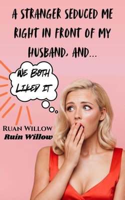 A Stranger Seduced Me Right In Front of My Husband, And We Both Liked It