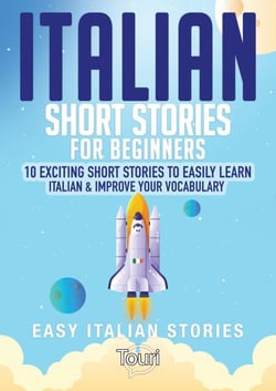 Italian Short Stories for Beginners: 10 Exciting Short Stories to Easily Learn Italian &amp; Improve Your Vocabulary - Easy Italian Stories, #1