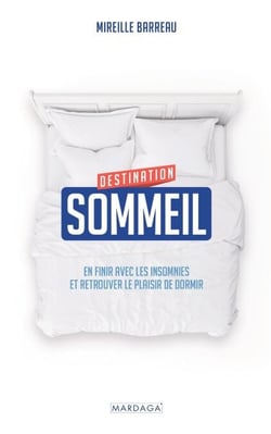 Destination sommeil - En finir avec les insomnies et retrouver le plaisir de dormir