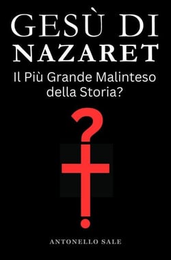 Gesù di Nazaret - Il Più Grande Malinteso della Storia?