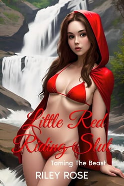 Little Red Riding Slut: Taming The Beast - Little Red Riding Slut, #2