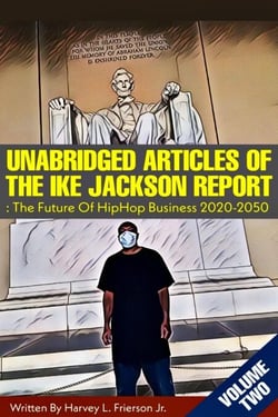 Unabridged Articles of the Ike  Jackson Report :the Future of Hip Hop Business 2020-2050 - Unabridged articles of the Ike Jackson Report :The Future of Hip Hop  Business 2020-2050, #2