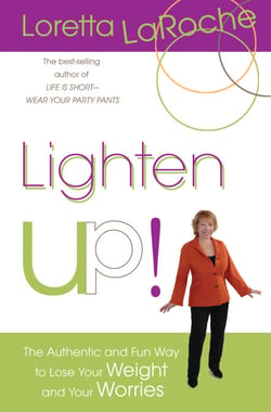 Lighten Up! - The Authentic and Fun Way to Lose Your Weight and Your Worries