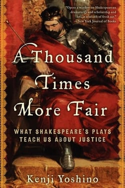 A Thousand Times More Fair - What Shakespeare's Plays Teach Us About Justice