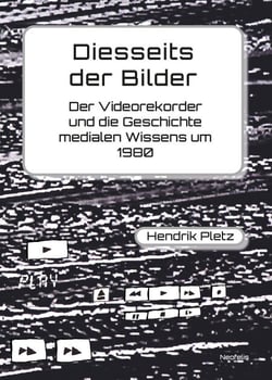 Diesseits der Bilder - Der Videorekorder und die Geschichte medialen Wissens um 1980