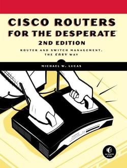 Cisco Routers for the Desperate, 2nd Edition - Router Management, the Easy Way