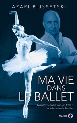 Ma vie dans le ballet - L'histoire de la famille Plissetski-Messerer