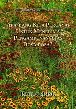 KHOTBAH ATAS INJIL MATIUS (II) - APA YANG KITA PERCAYAI UNTUK MENERIMA PENGAMPUNAN ATAS DOSA-DOSA?
