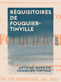 Réquisitoires de Fouquier-Tinville - Publiés d'après les originaux conservés aux Archives nationales et suivis des trois mémoires justificatifs de l'accusateur public