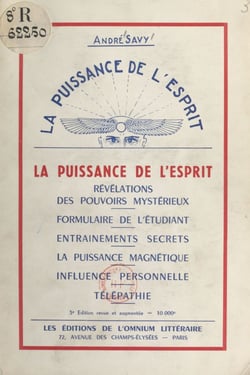 La puissance de l'esprit - Révélations des pouvoirs mystérieux, formulaire de l'étudiant, entraînements secrets, la puissance magnétique, influence personnelle, télépathie