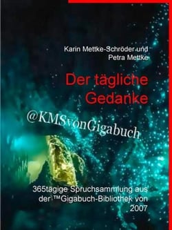 Der tägliche Gedanke - 365tägige Spruchsammlung aus der ™Gigabuch-Bibliothek von 2007