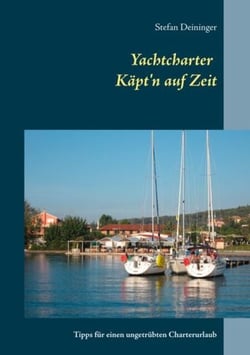 Yachtcharter - Käpt'n auf Zeit - Tipps für einen ungetrübten Charterurlaub