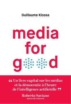 Media for Good - Quel média du futur à l’heure de l’intelligence artificielle, des GAFA et des extrémismes ?