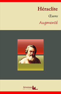Héraclite : Oeuvres – suivi d'annexes (annotées, illustrées) - Les 139 fragments