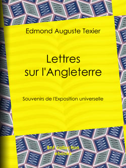 Lettres sur l'Angleterre - Souvenirs de l'Exposition universelle