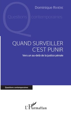 Quand surveiller c'est punir - Vers un au-delà de la justice pénale