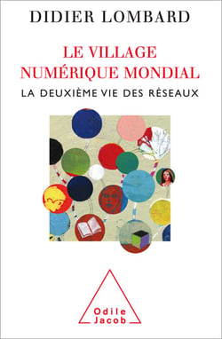 Le Village numérique mondial - La deuxième vie des réseaux