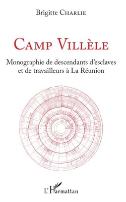 Camp Villèle - Monographie de descendants d'esclaves et de travailleurs à la Réunion
